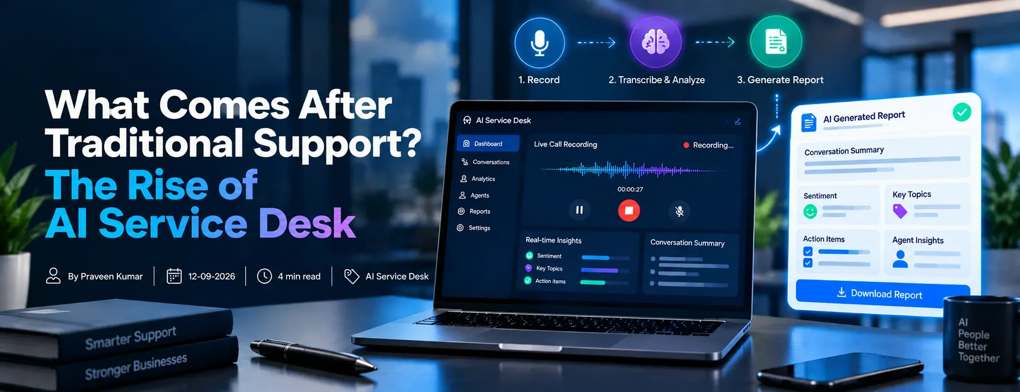 What Comes After Traditional Support? The Rise of AI Service Desk — an AI Service Desk dashboard recording a live support call and turning it into a generated report with conversation summary, sentiment, key topics and action items
